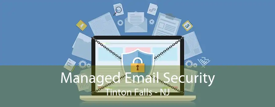 Managed Email Security Tinton Falls - NJ