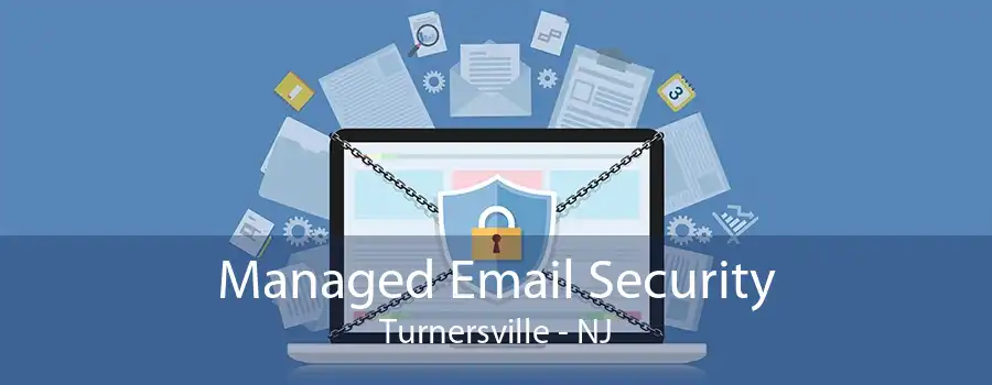 Managed Email Security Turnersville - NJ