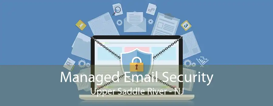 Managed Email Security Upper Saddle River - NJ