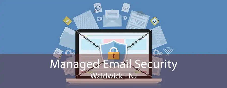 Managed Email Security Waldwick - NJ