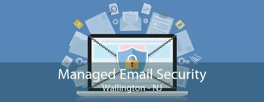 Managed Email Security Wallington - NJ