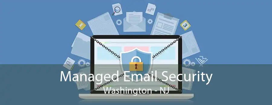 Managed Email Security Washington - NJ