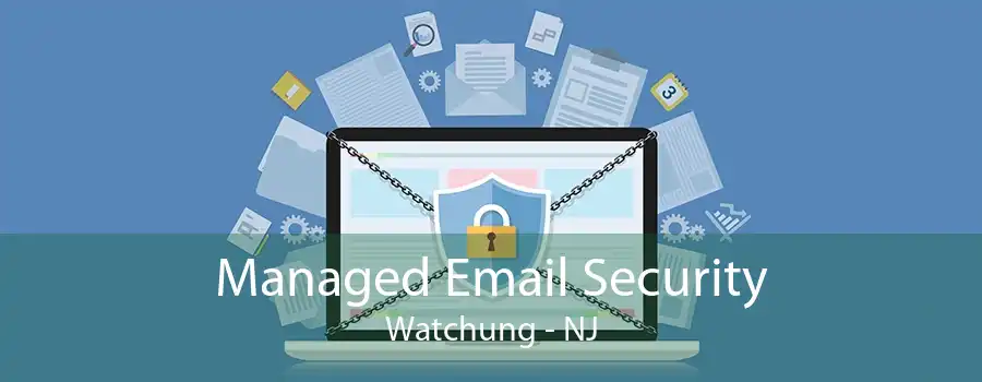 Managed Email Security Watchung - NJ