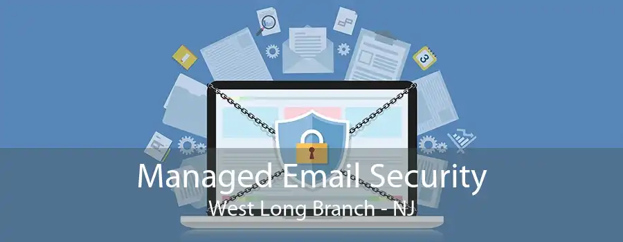 Managed Email Security West Long Branch - NJ