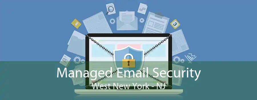 Managed Email Security West New York - NJ