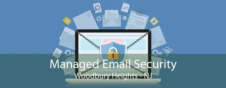 Managed Email Security Woodbury Heights - NJ