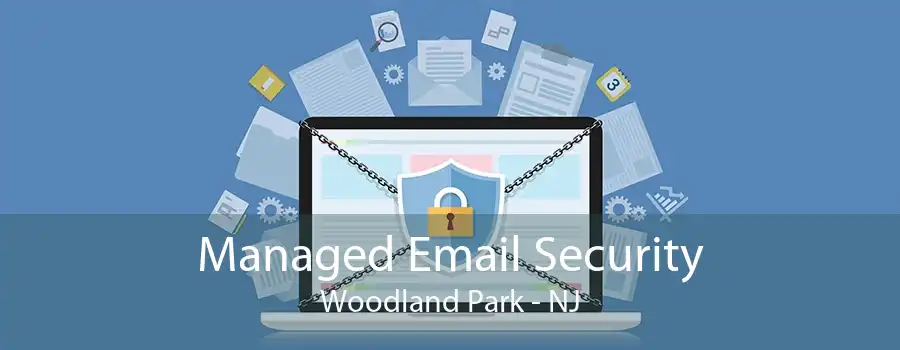 Managed Email Security Woodland Park - NJ