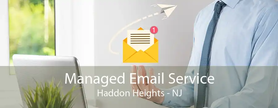 Managed Email Service Haddon Heights - NJ