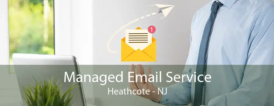 Managed Email Service Heathcote - NJ