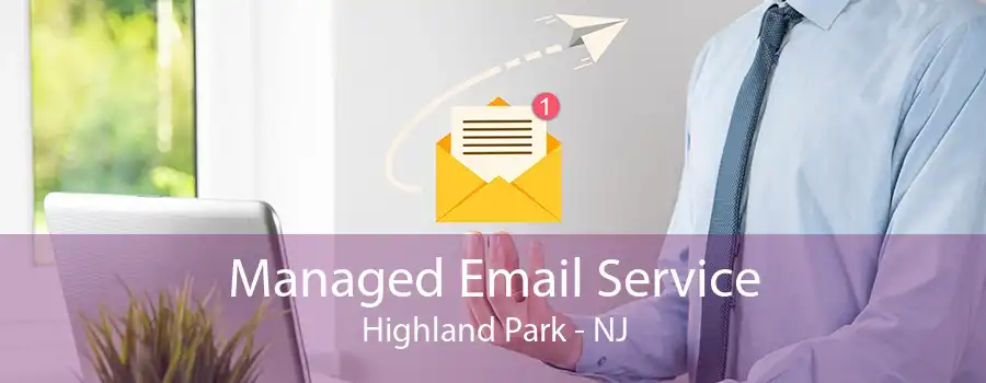 Managed Email Service Highland Park - NJ