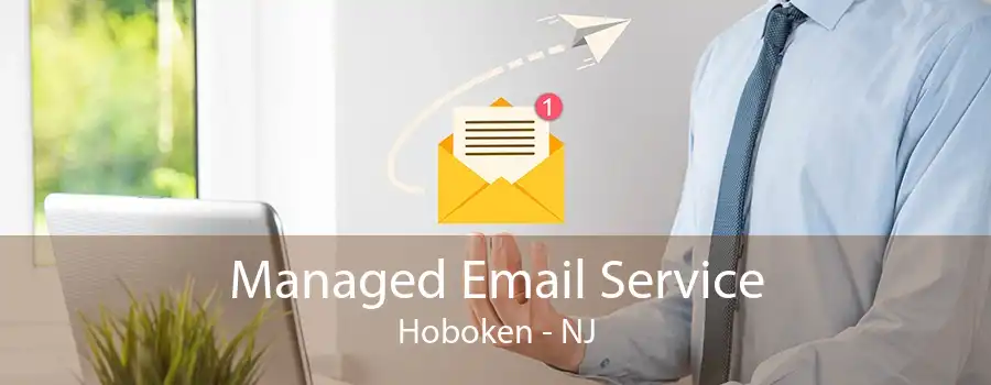 Managed Email Service Hoboken - NJ