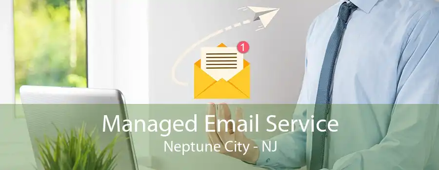 Managed Email Service Neptune City - NJ