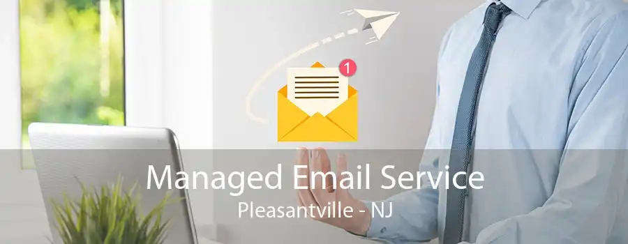 Managed Email Service Pleasantville - NJ