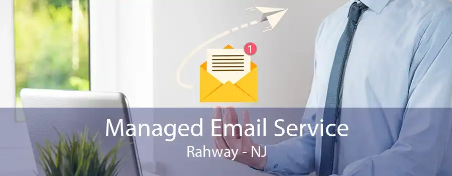 Managed Email Service Rahway - NJ