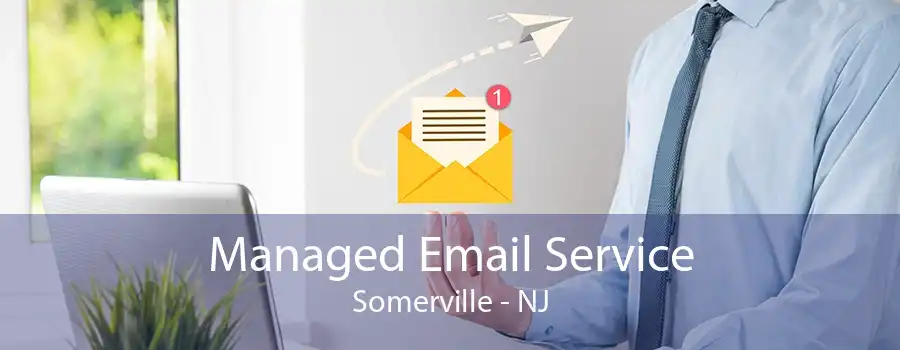 Managed Email Service Somerville - NJ