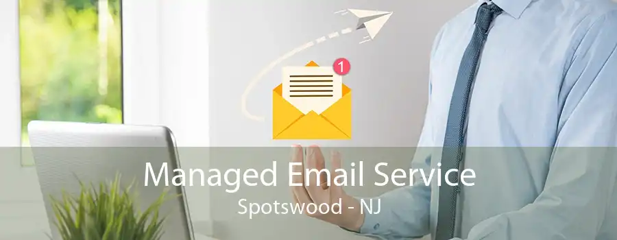 Managed Email Service Spotswood - NJ