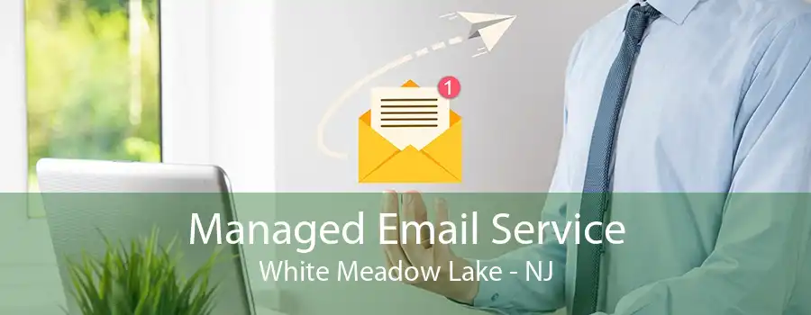 Managed Email Service White Meadow Lake - NJ