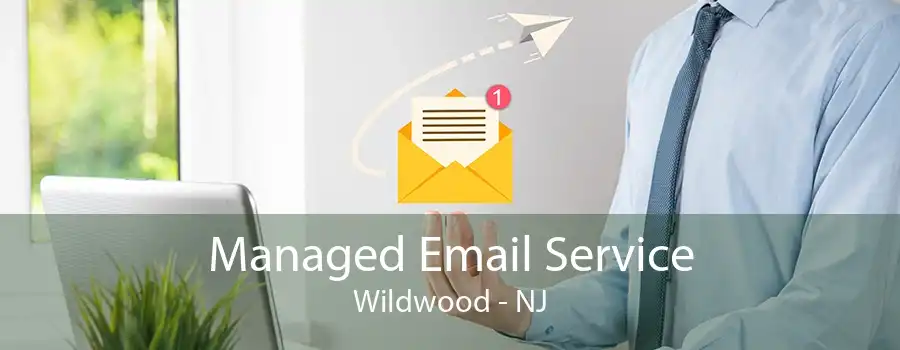 Managed Email Service Wildwood - NJ