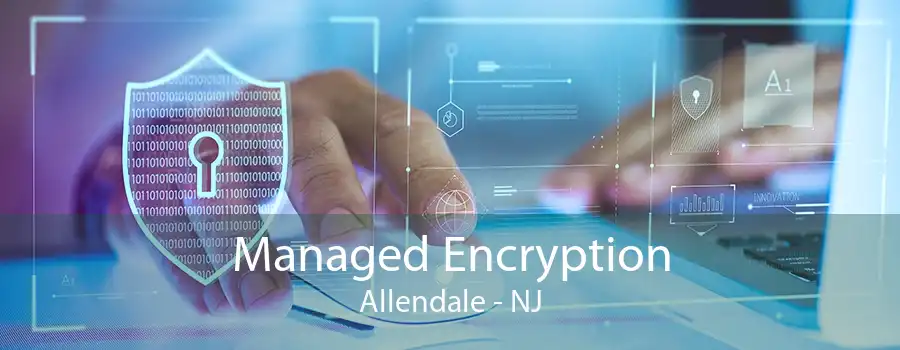 Managed Encryption Allendale - NJ