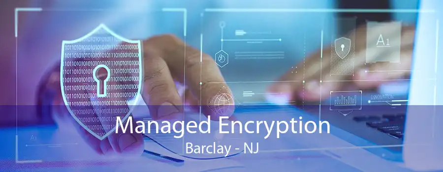 Managed Encryption Barclay - NJ