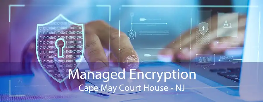 Managed Encryption Cape May Court House - NJ
