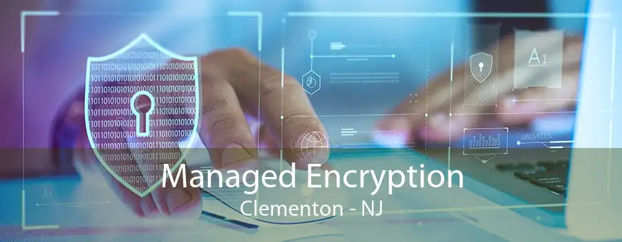 Managed Encryption Clementon - NJ