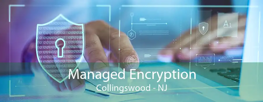 Managed Encryption Collingswood - NJ