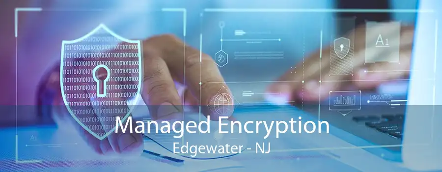 Managed Encryption Edgewater - NJ