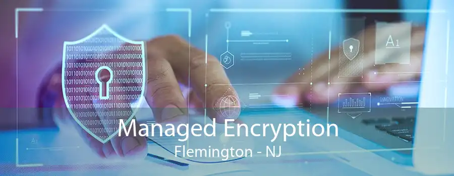 Managed Encryption Flemington - NJ