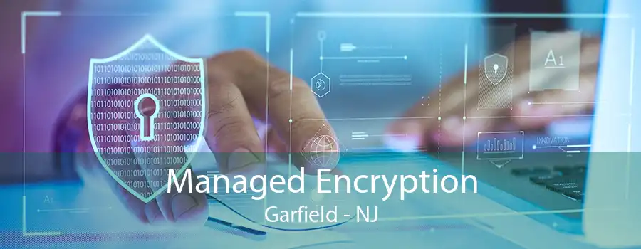 Managed Encryption Garfield - NJ