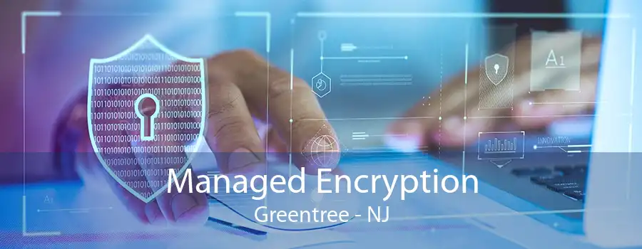 Managed Encryption Greentree - NJ