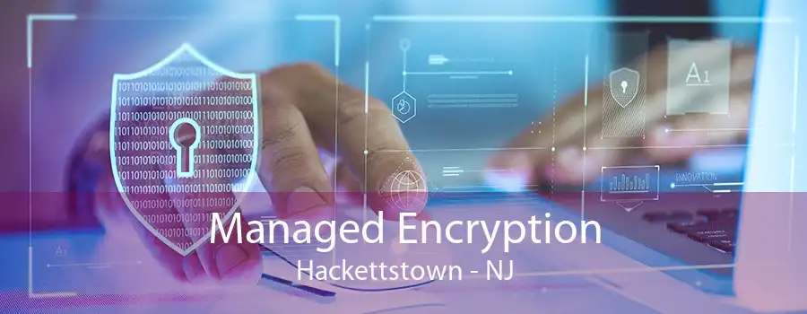 Managed Encryption Hackettstown - NJ