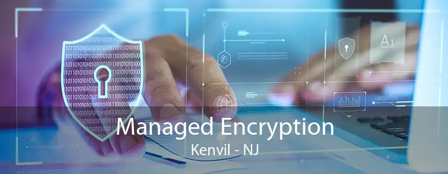 Managed Encryption Kenvil - NJ