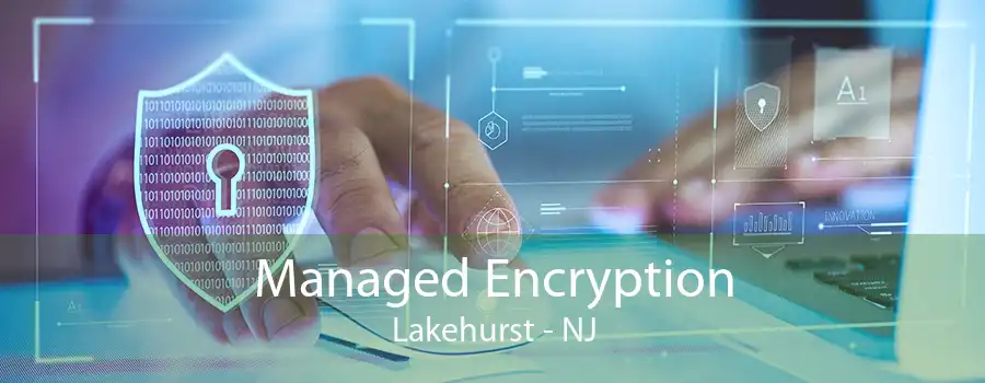 Managed Encryption Lakehurst - NJ