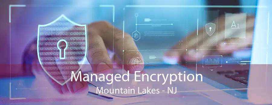 Managed Encryption Mountain Lakes - NJ