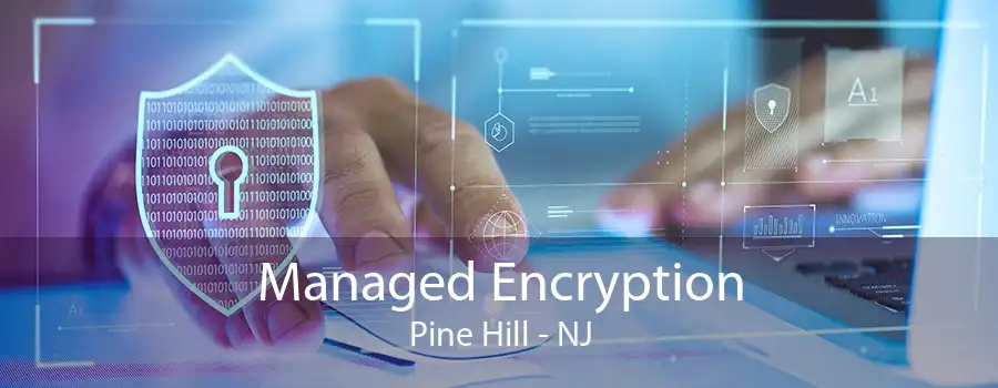 Managed Encryption Pine Hill - NJ