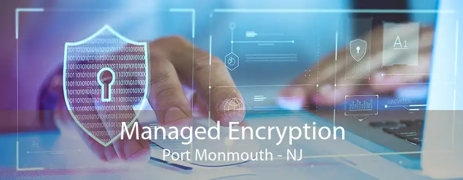 Managed Encryption Port Monmouth - NJ