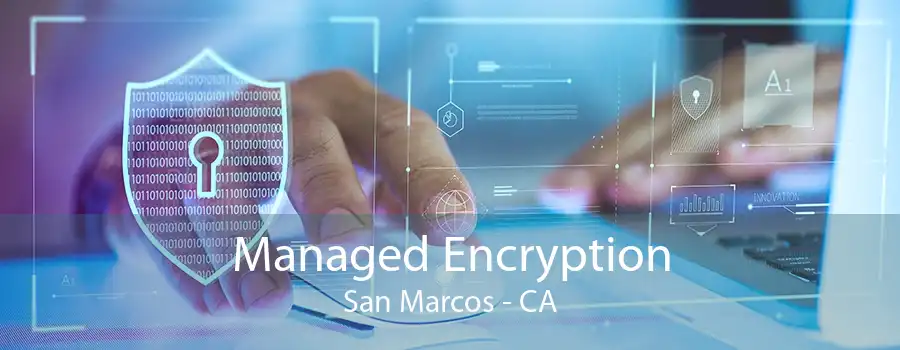 Managed Encryption San Marcos - CA