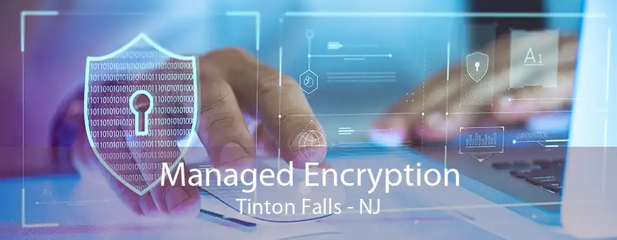 Managed Encryption Tinton Falls - NJ