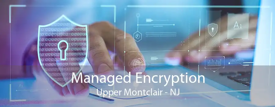 Managed Encryption Upper Montclair - NJ