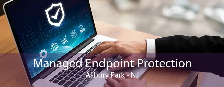 Managed Endpoint Protection Asbury Park - NJ