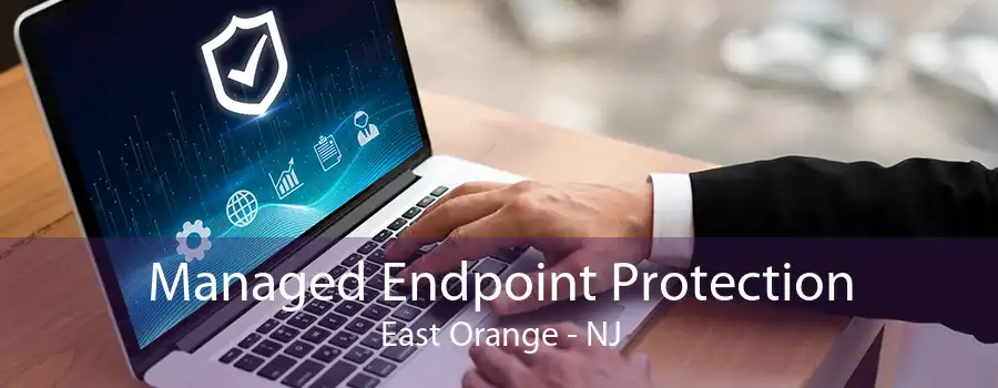 Managed Endpoint Protection East Orange - NJ