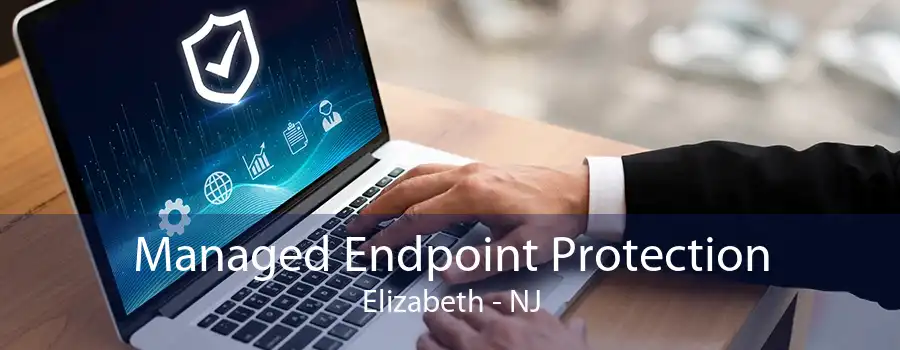 Managed Endpoint Protection Elizabeth - NJ