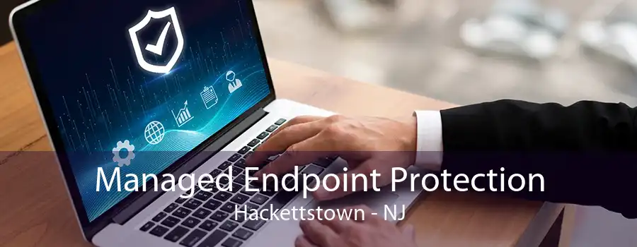 Managed Endpoint Protection Hackettstown - NJ