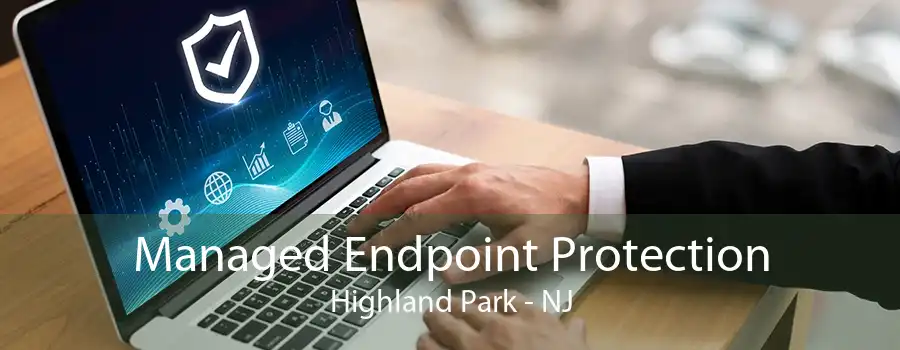 Managed Endpoint Protection Highland Park - NJ