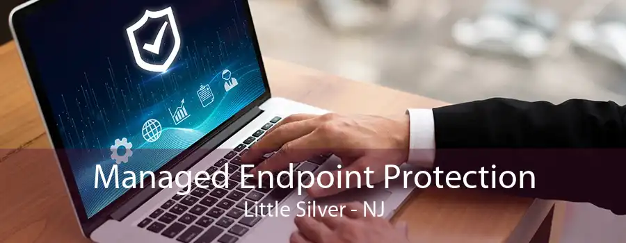 Managed Endpoint Protection Little Silver - NJ