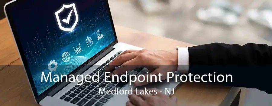 Managed Endpoint Protection Medford Lakes - NJ