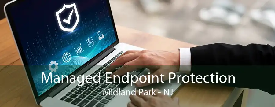 Managed Endpoint Protection Midland Park - NJ