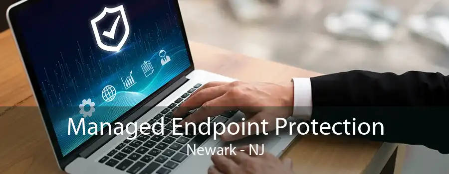 Managed Endpoint Protection Newark - NJ