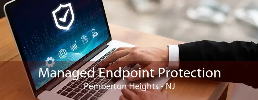 Managed Endpoint Protection Pemberton Heights - NJ